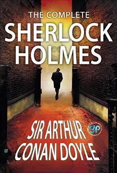 The Complete Sherlock Holmes: All 56 Stories & 4 Novels (Global Classics)